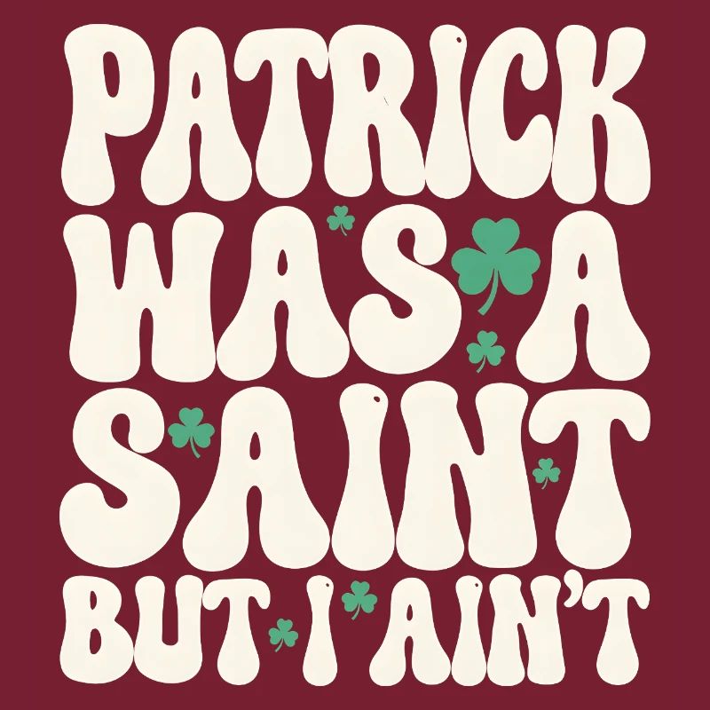 Patrick war ein Heiliger, aber ich bin nicht St. Patrick's Day
