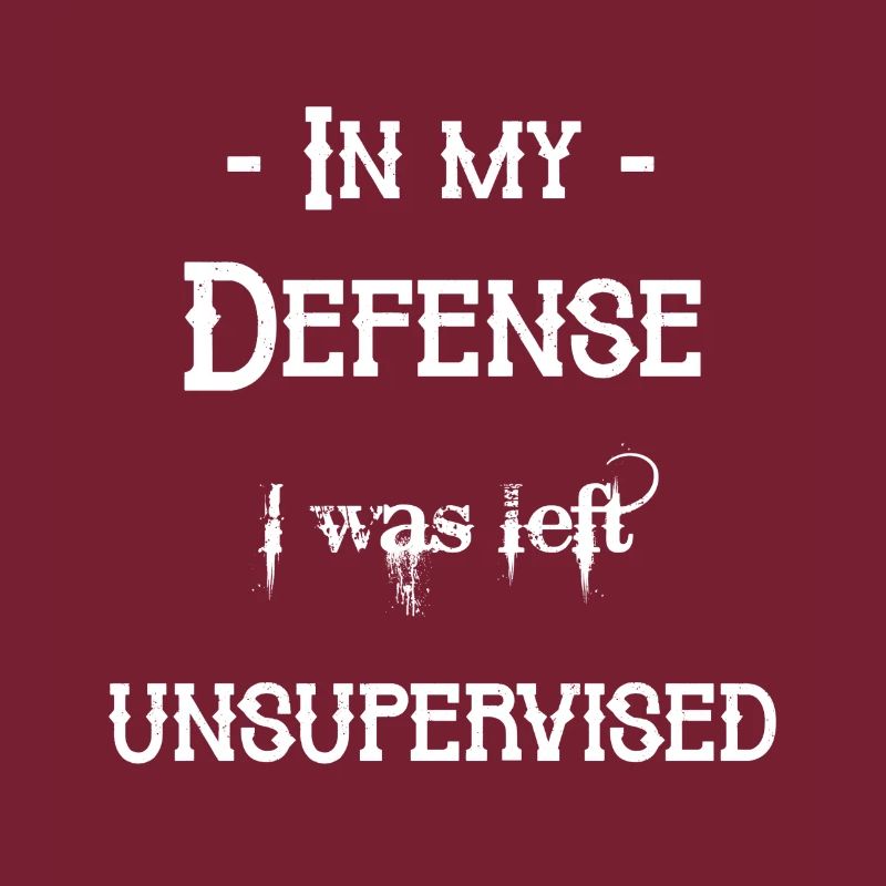 I was left unsupervised