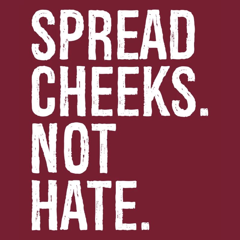 spread cheeks not hate