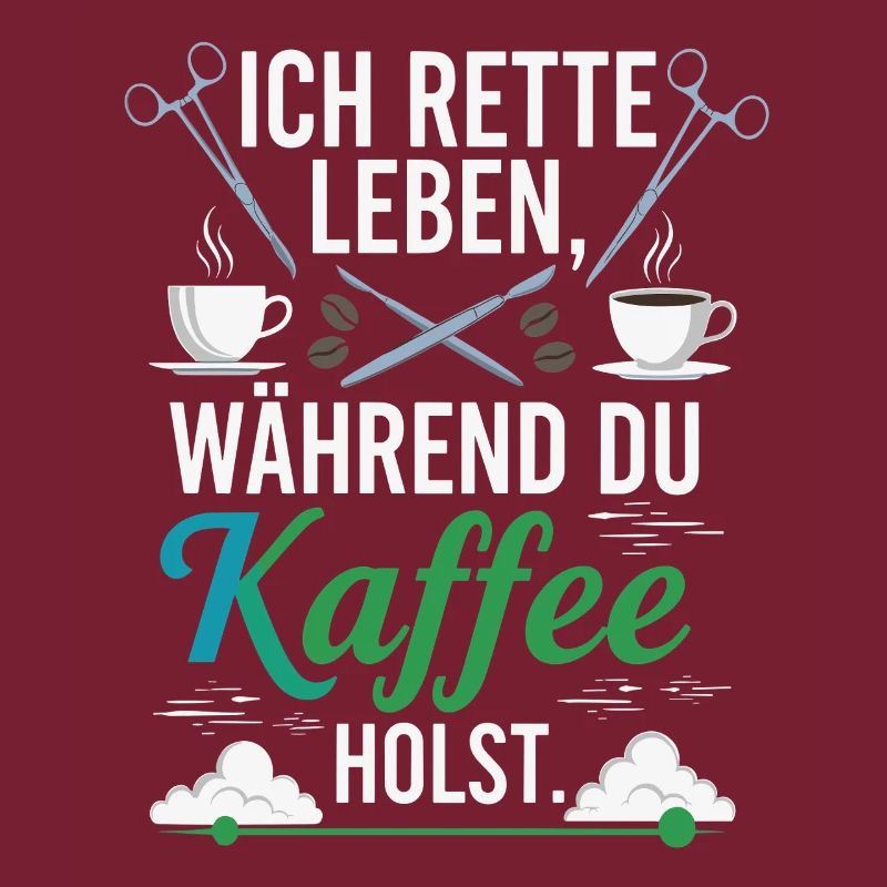 Ich rette Leben während du Kaffee holst - Spruch