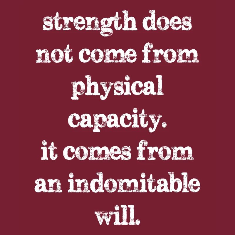strength does not come from physical capacity it