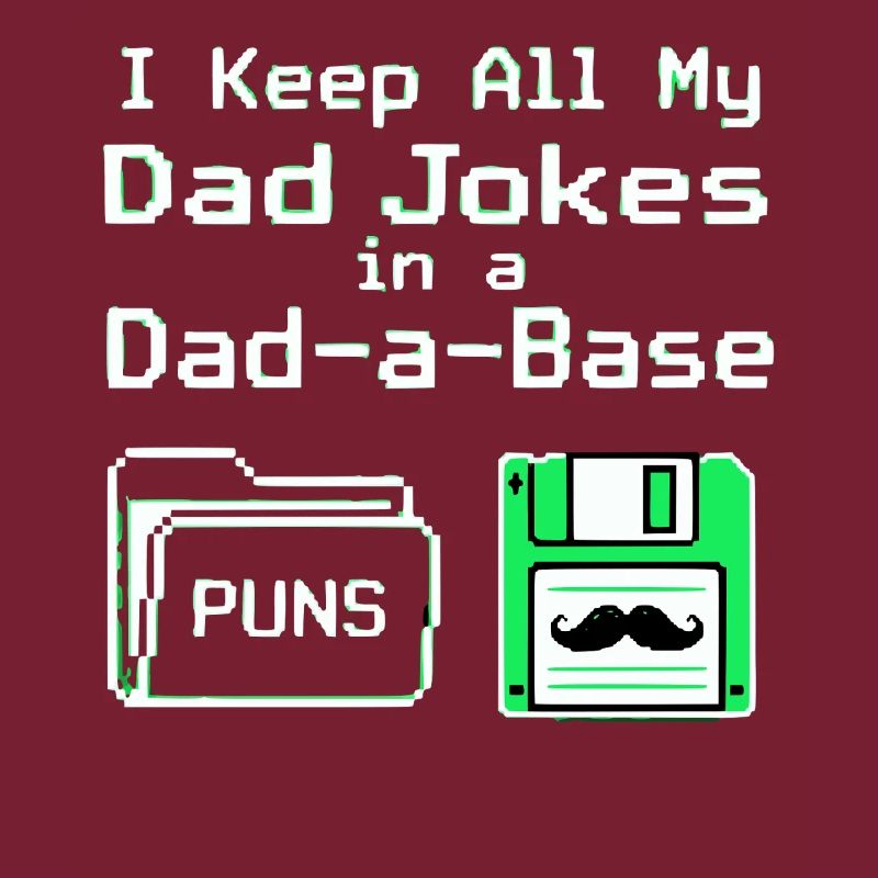 I Keep All My Dad Jokes In A Dad A Base