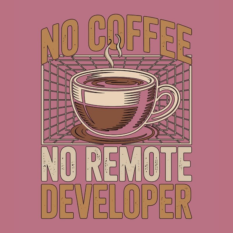 Remote Developer No Coffee Programmer Coffee Lover
