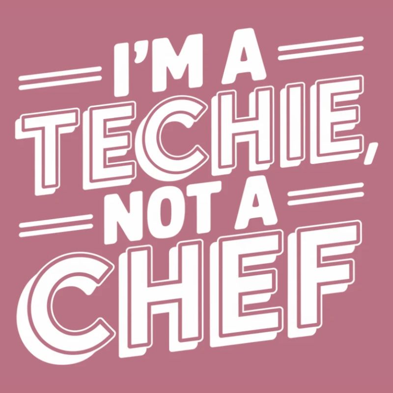 Techie Not a Chef Technician IT Programmer