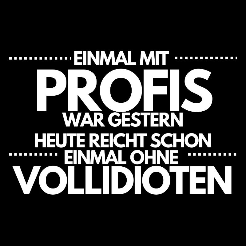 Einmal ohne Vollidioten / Einmal mit Profis