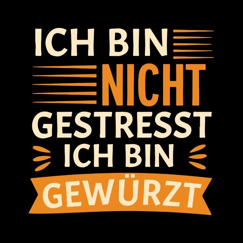 Ich bin nicht gestresst, ich bin gewürzt