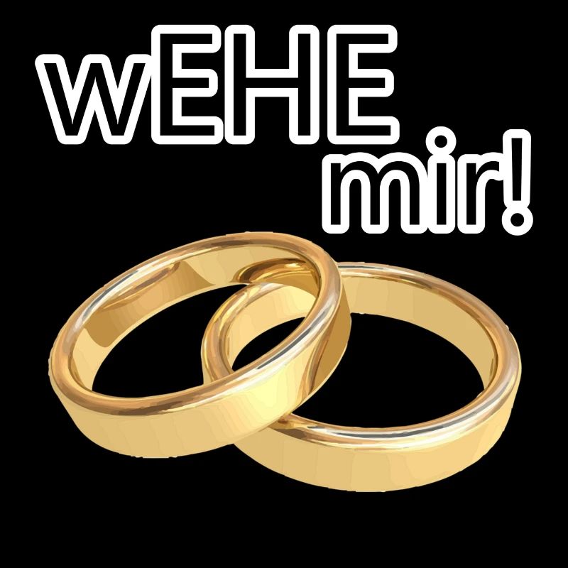 wEHE mir! Ehe Heirat Hochzeit JGA Geschenk Spruch