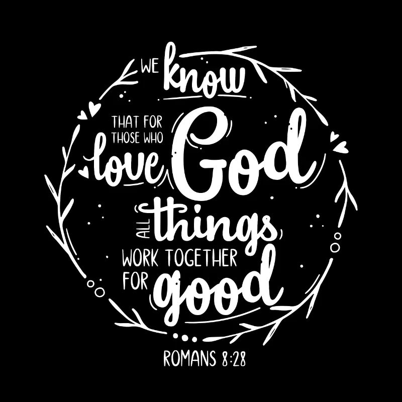 For those who love God - Romans 8:28