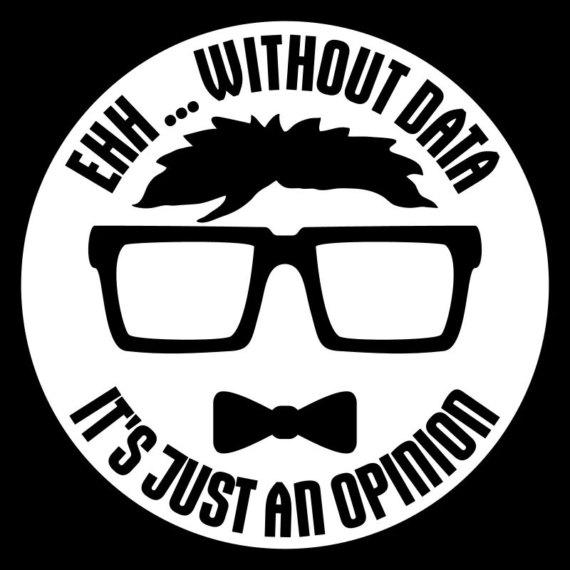 Without Data It's Just An Opinion Statistik Nerd