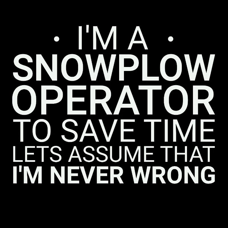 Snowplow Operator Never Wrong Snowplow Driver