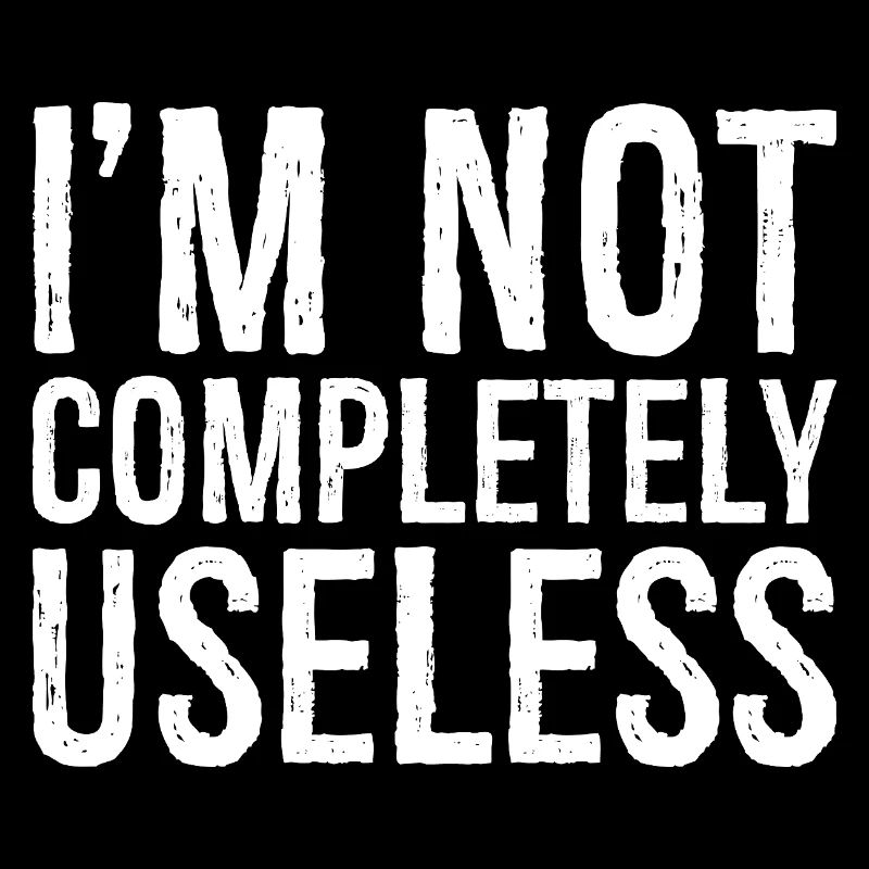 I'm not completely useless