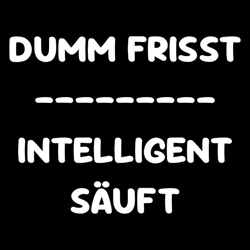 Dumm Frisst - Intelligent Säuft