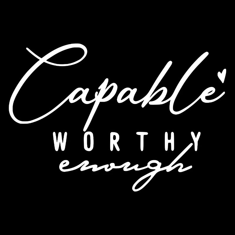 Capable Worthy Enough – Self-Love & Motivation