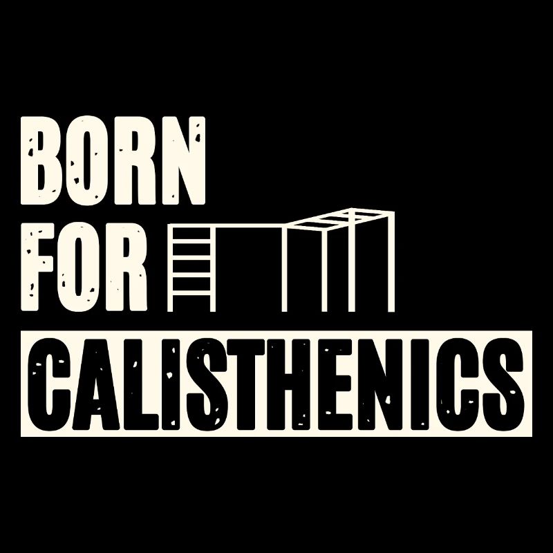 Born For Calisthenics