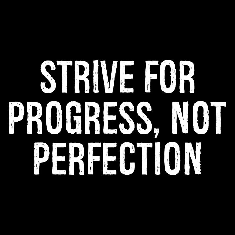 strive for progress not perfection