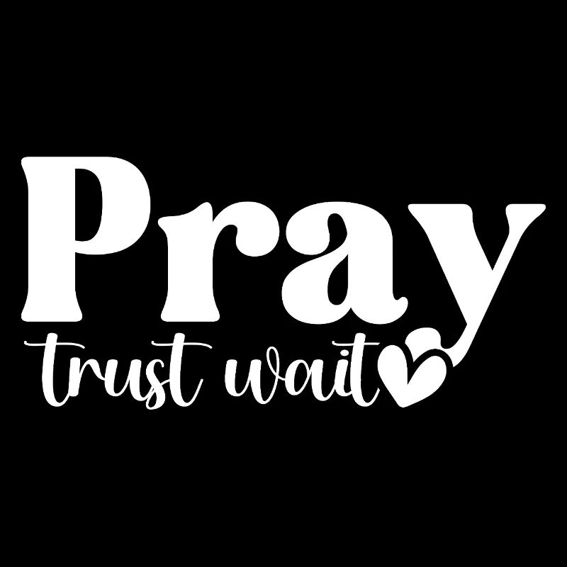 Pray Trust Wait