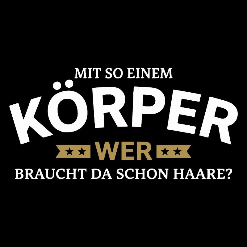 Körper braucht Haare Spruchshirt