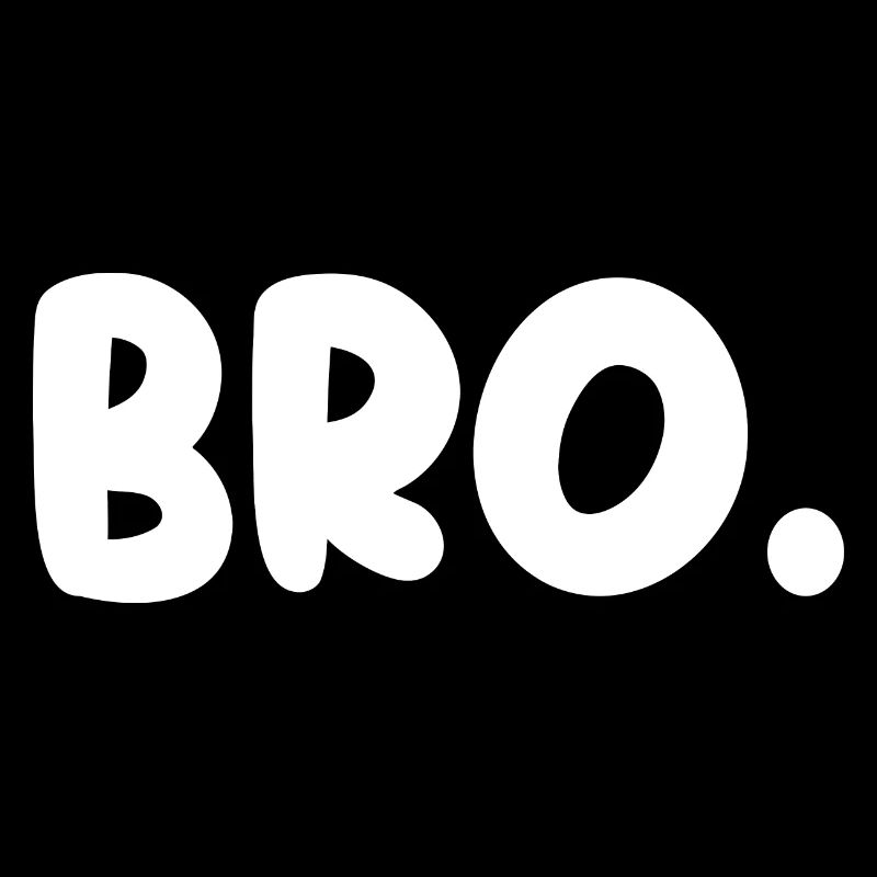 Bro!