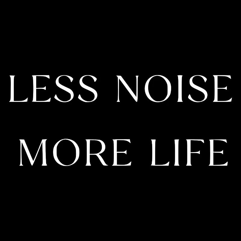 Less noise, more life, typography
