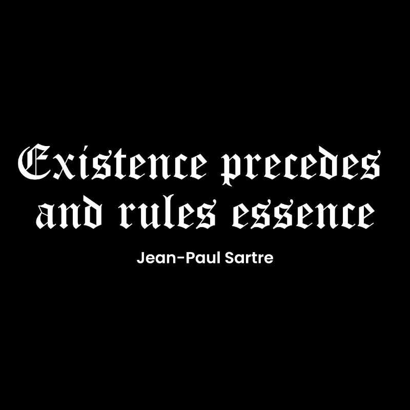L’existence précède l’essence Citation de Sartre