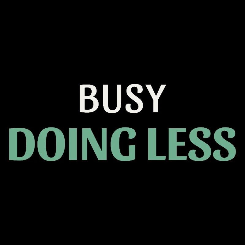 Busy Doing Less