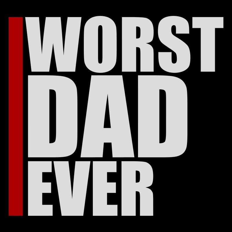 Worst Dad Ever Funny Sarcastic Father's Day Dad