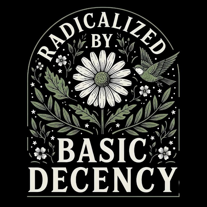 Radicalized by Basic Decency Vintage Blumen Design