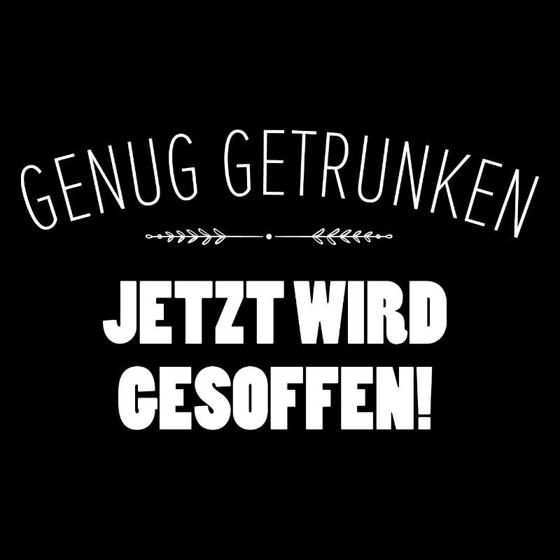 Genug getrunken. Jetzt wird gesoffen!