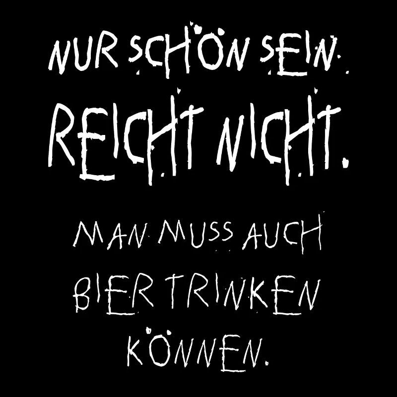 nur schön sein reicht nicht! Bier, Biertrinker