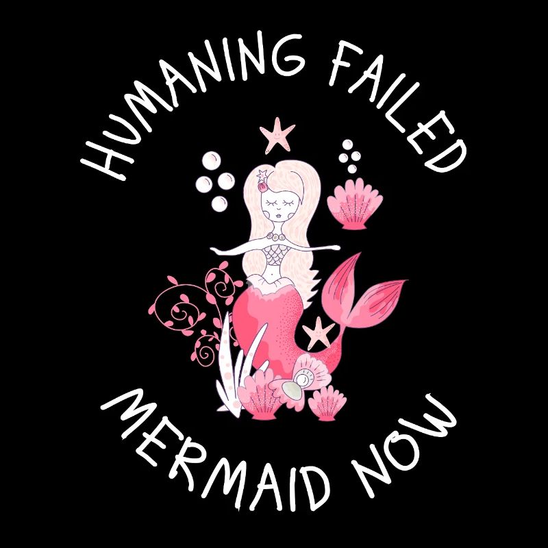 Humaning Failed – Mermaid Now Spruch