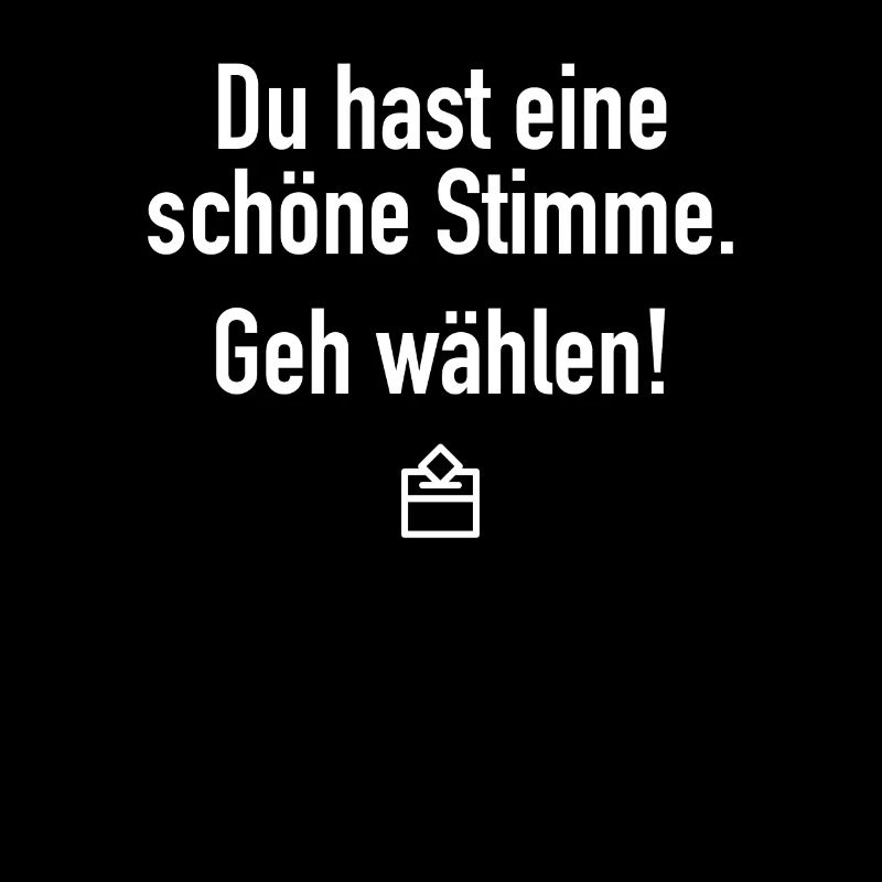 Du Hast Eine Schöne Stimme Geh Wählen Wahl 2025