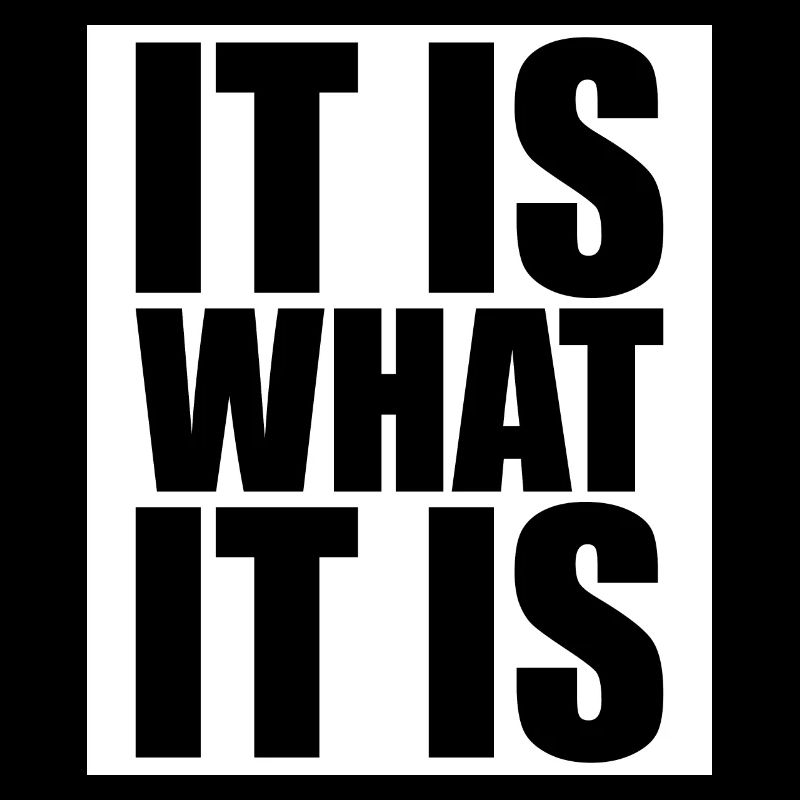 It Is What It Is