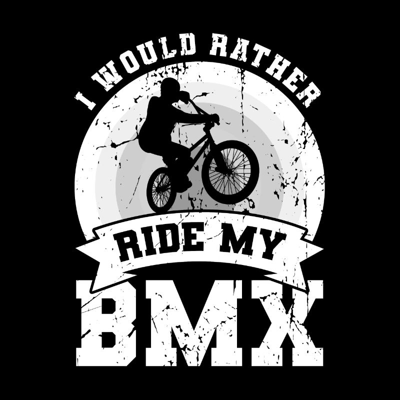 I'd rather ride my BMX