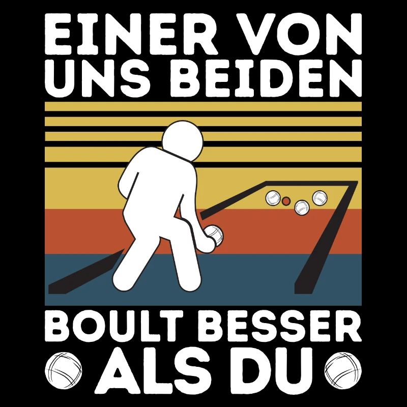 Einer von uns beiden boult - Bouler Petanque