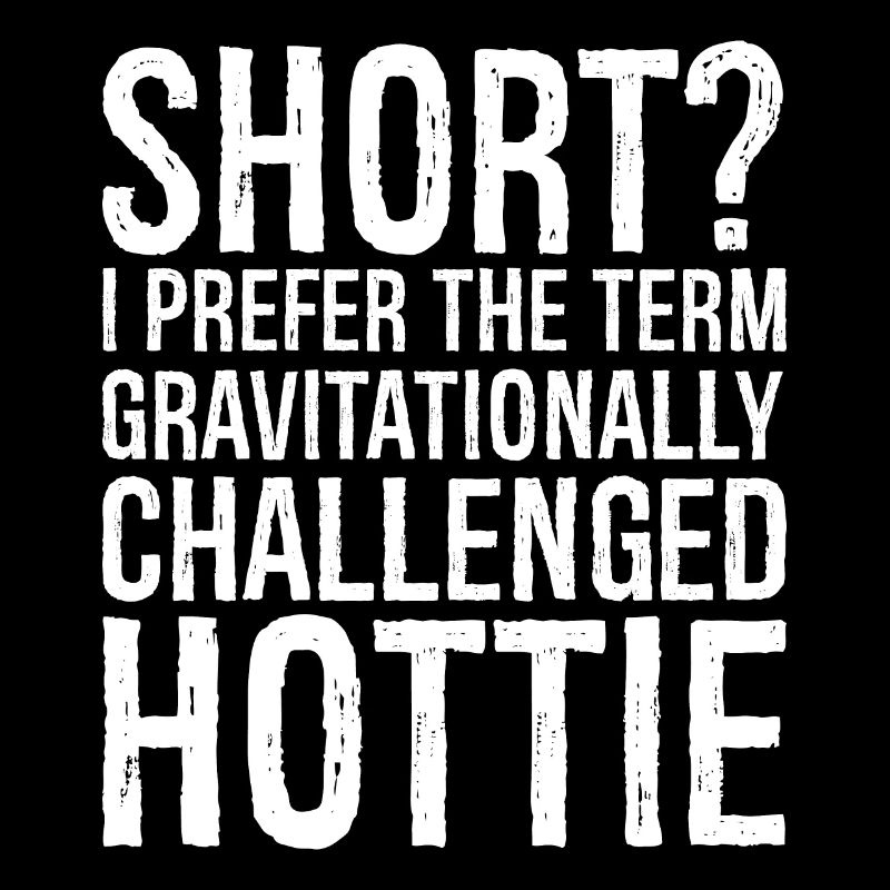 short I prefer the term gravitationally challenged