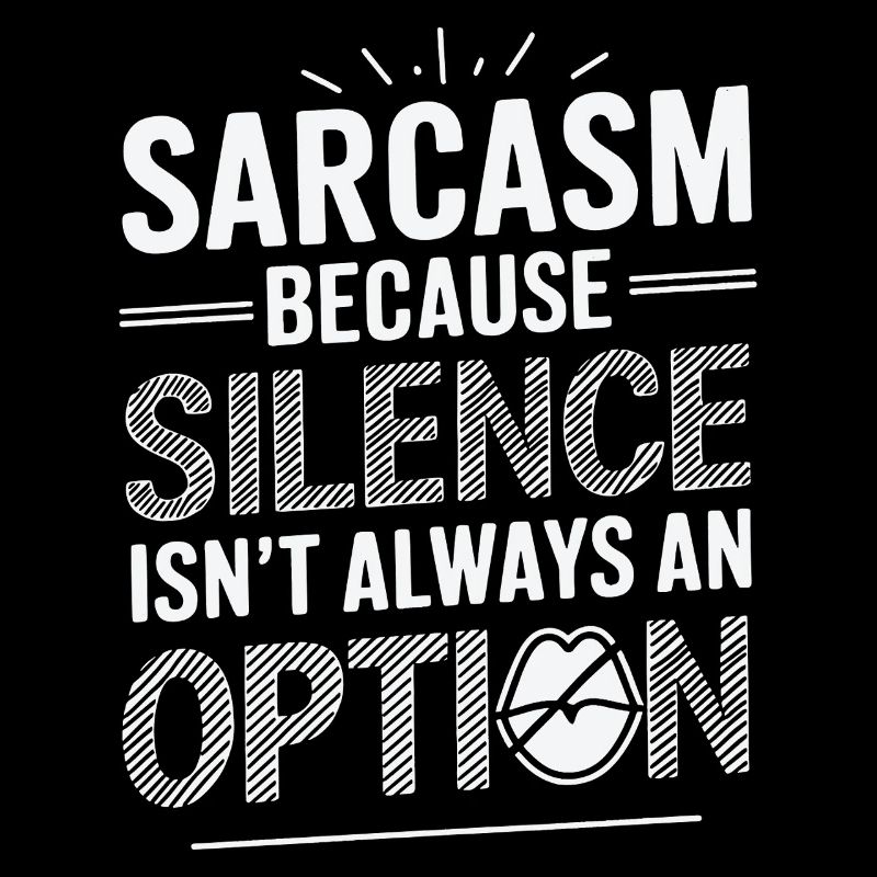 Sarcasm – Because Silence Isn't Always an Option