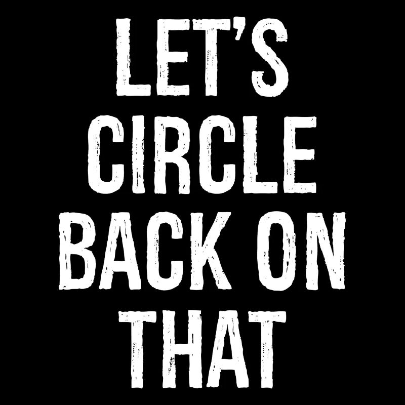 let's circle back on that