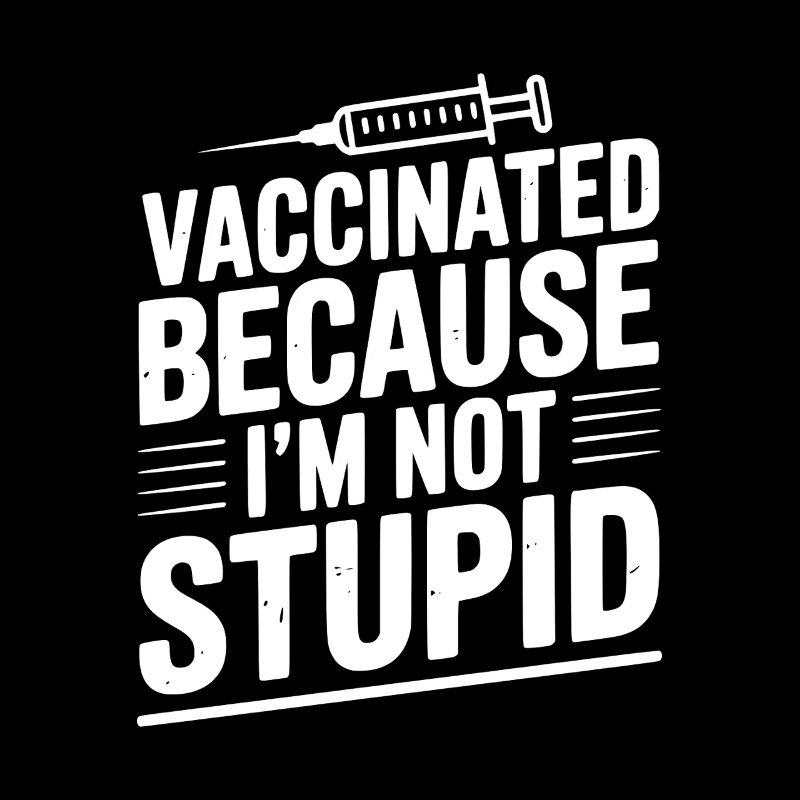 Geimpft, weil ich nicht dumm bin
