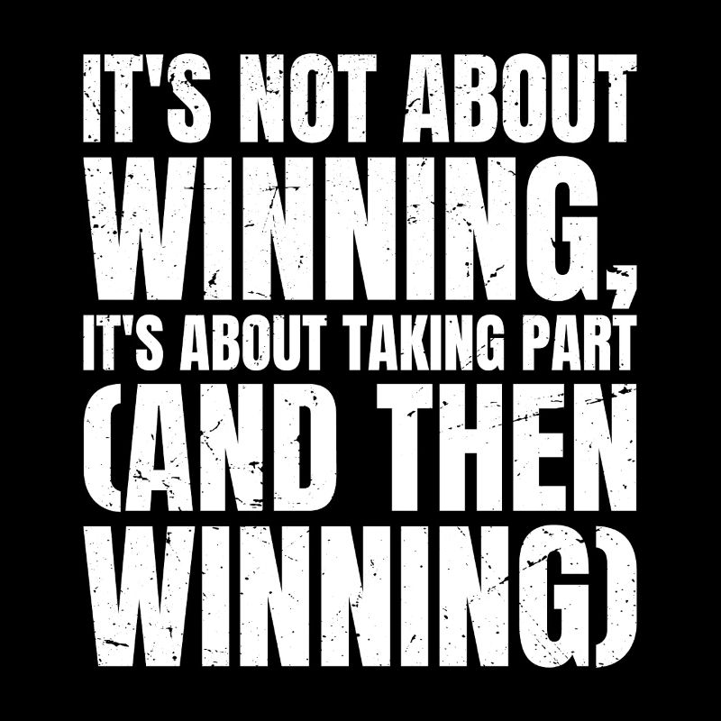 it's not about winning it's about taking part