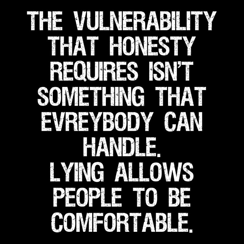 the vulnerability that honesty requires isn't