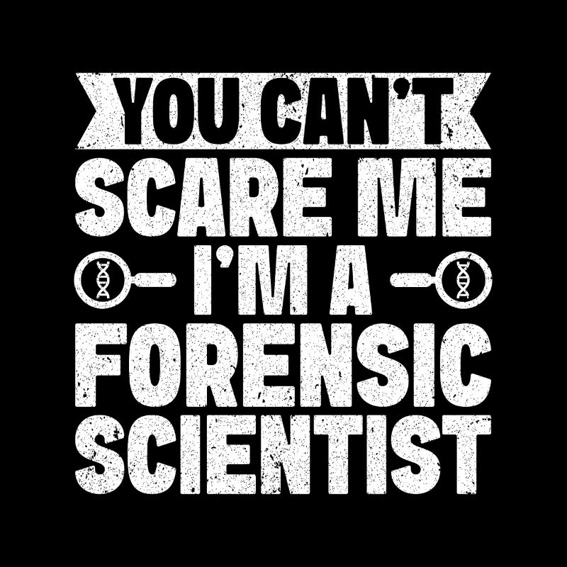 Forensic Analyst You Can´t Scare Me I´m A Squad