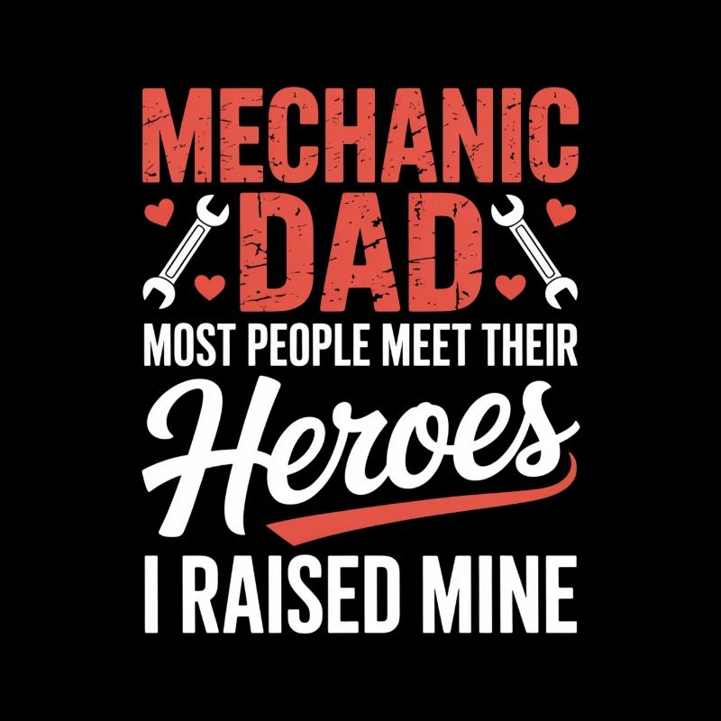 Mechanic Dad I Raised Mine Heroes Saying