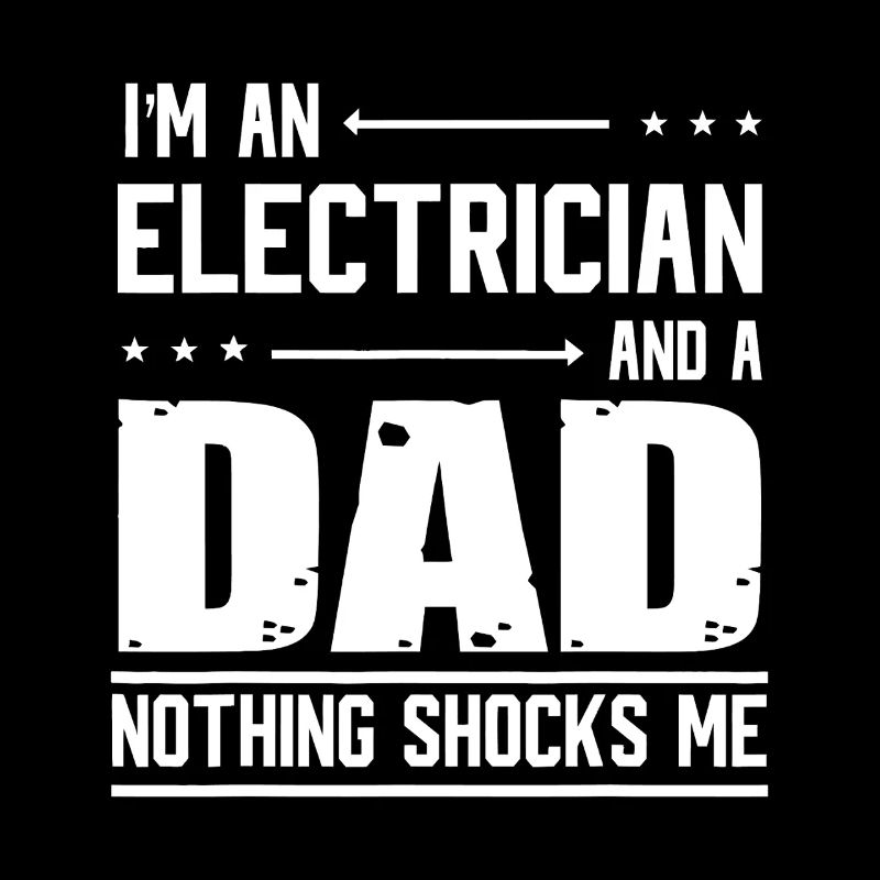 Electrician Dad Nothing Shocks Me