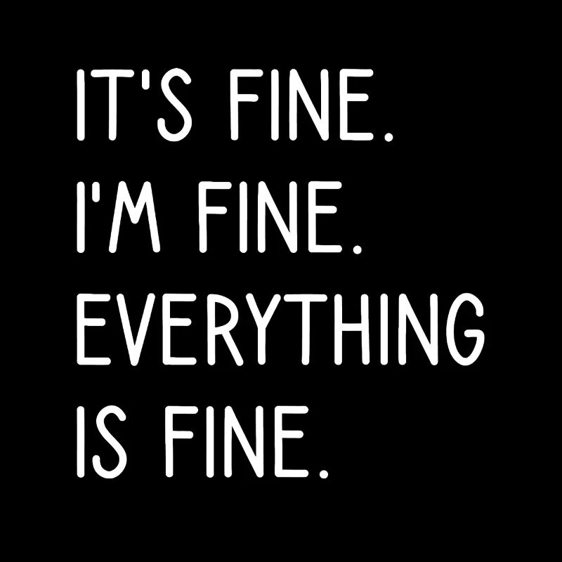 Everything Is Fine Typography Quote