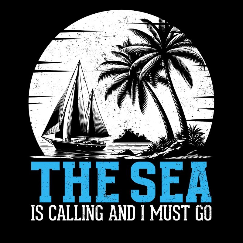 The Sea Is Calling And I Must Go Captain Sail Sail