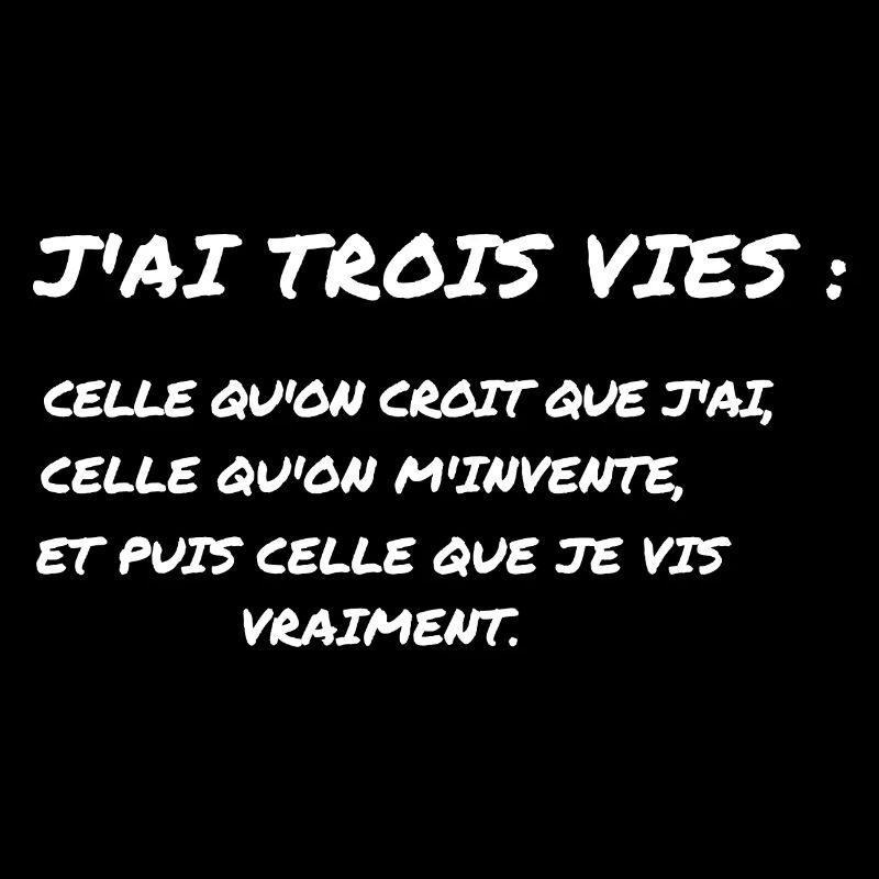 J'ai Trois Vies - Citation Authentique