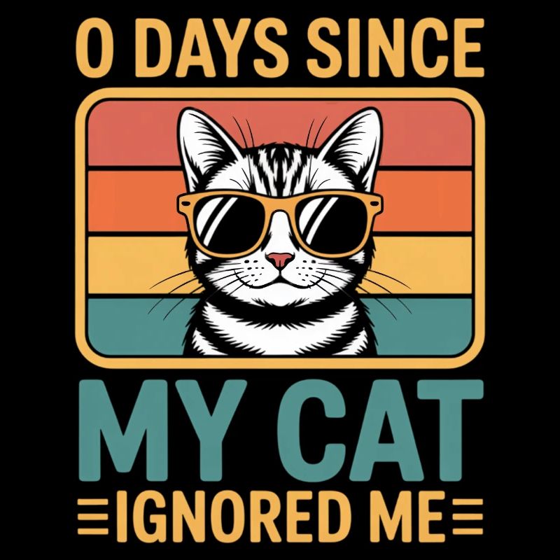 0 Days Since My Cat Ignored Me Cat Lover