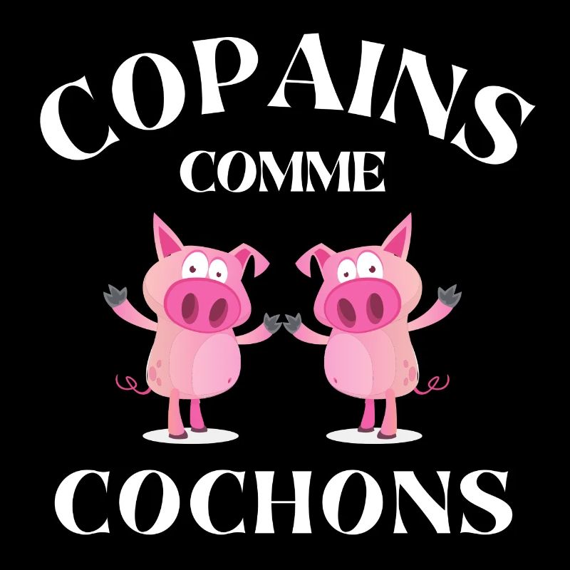 copains comme cochons, meilleurs amis