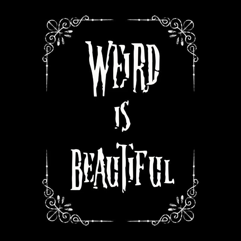 Weird is beautiful