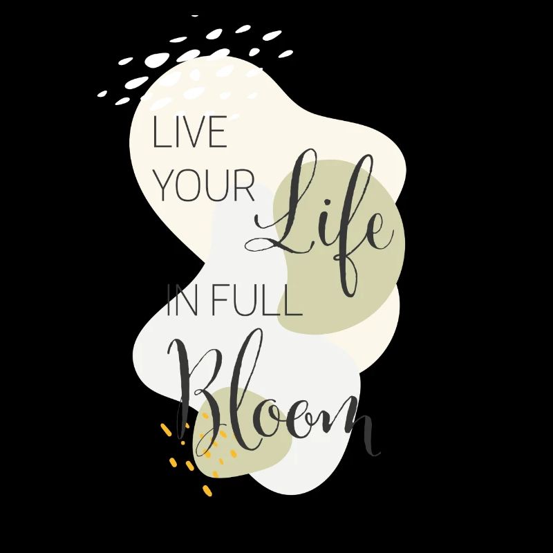 live your life in full bloom
